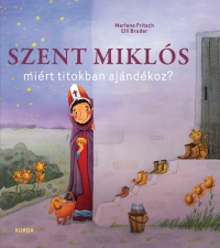 Szent Miklós miért titokban ajándékoz? ÚJRA KAPHATÓ!