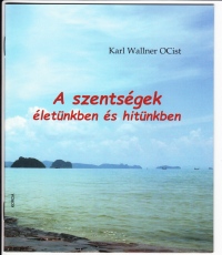 A szentségek - életünkben és hitünkben